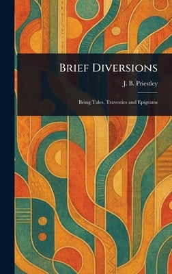 Brief Diversions by Priestley, J. B. (John Boynton)