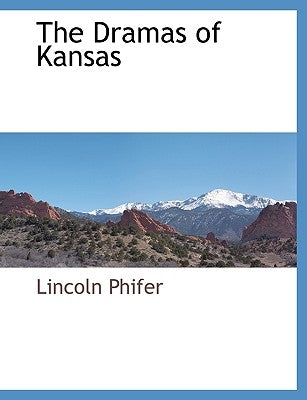 The Dramas of Kansas by Phifer, Lincoln
