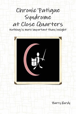Chronic Fatigue Syndrome At Close Quarters by Hardy, Barry