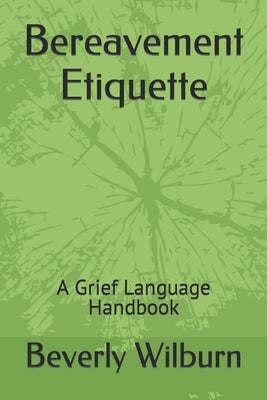 Bereavement Etiquette: A Grief Language Handbook by Wilburn, Beverly