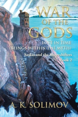 War of the Gods: Lost in Time (Beings Within the Myth) by Solimov, A. K.