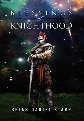 Blessings of Knighthood by Starr, Brian Daniel