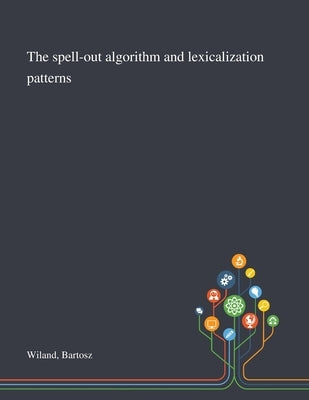 The Spell-out Algorithm and Lexicalization Patterns by Wiland, Bartosz