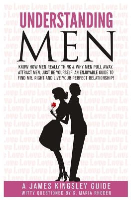 Understanding Men: Know How Men Really Think. Enjoyable Guide to Find Mr. Right: Why Men Pull Away. Attract Men - being You. Live Your Pe by Rhoden, Stefanie Maria