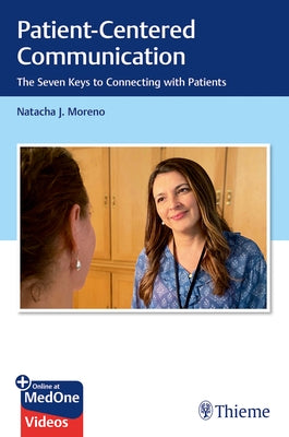 Patient-Centered Communication: The Seven Keys to Connecting with Patients by Moreno, Natacha