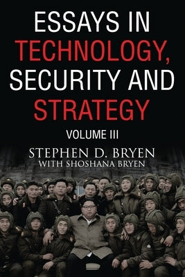 Essays in Technology, Security and Strategy, Volume III by Bryen, Shoshana
