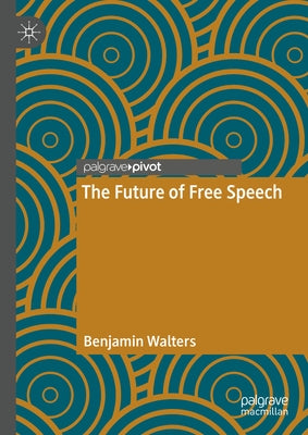 The Future of Free Speech by Walters, Benjamin