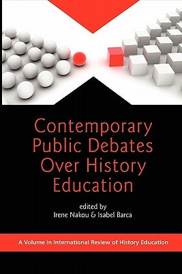Contemporary Public Debates Over History Education (PB) by Nakou, Irene