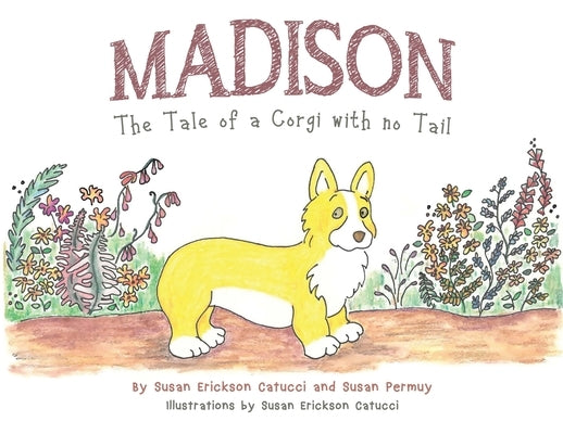 Madison: The Tale of a Corgi with no Tail by Catucci, Susan Erickson