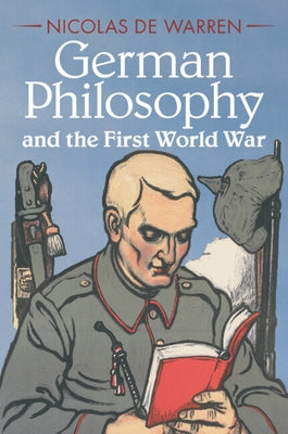 German Philosophy and the First World War by de Warren, Nicolas