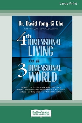 Fourth Dimensional Living in a Three Dimensional World [Standard Large Print 16 Pt Edition] by Cho, David Yong-Gi