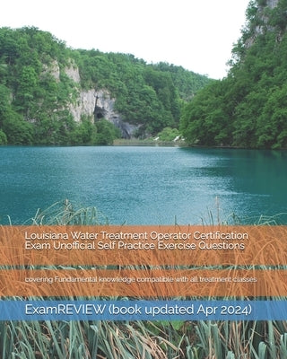Louisiana Water Treatment Operator Certification Exam Unofficial Self Practice Exercise Questions: covering Fundamental knowledge compatible with all by Examreview