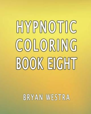 Hypnotic Coloring Book Eight by Westra, Bryan