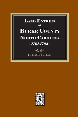Land Entries of Burke County, North Carolina, 1791-1795 by Pruitt, Albert Bruce