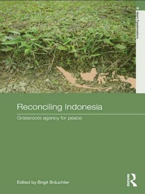 Reconciling Indonesia: Grassroots agency for peace by Bräuchler, Birgit