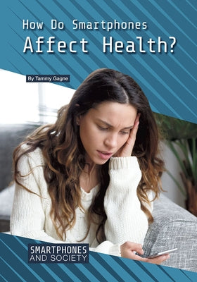 How Do Smartphones Affect Health? by Gagne, Tammy
