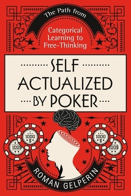 Self-Actualized by Poker: The Path from Categorical Learning to Free-Thinking by Gelperin, Roman