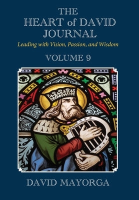 The Heart of David Journal Volume 9 by Mayorga, David