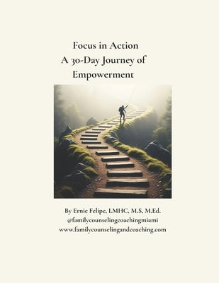 Focus in Action: A 30-Day Journey of Empowerment. by Felipe-Cuervo, Lazara