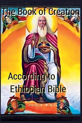 The Book of Creation according to Ethiopian Bible by Tesfaye, A. H.