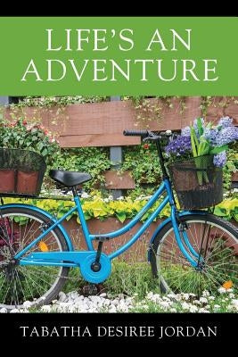 Life's An Adventure by Jordan, Tabatha Desiree