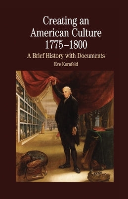 Creating an American Culture: 1775-1800 by Na, Na