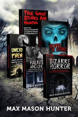 Haunted Stories: True Tales of Weird, Scary & Downright Spooky Hauntings... by Hunter, Max Mason