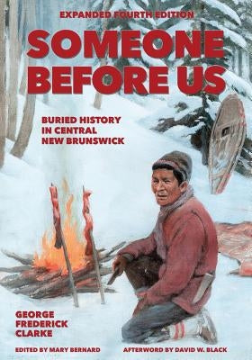 Someone Before Us: Buried History In Central New Brunswick by Clarke, George Frederick
