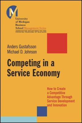 Competing in a Service Economy: How to Create a Competitive Advantage Through Service Development and Innovation by Johnson, Michael D.