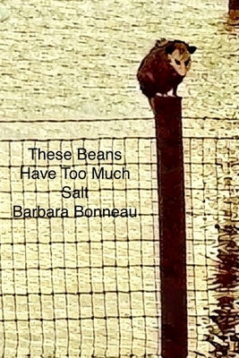 These Beans Have Too Much Salt by Bonneau, Barbara
