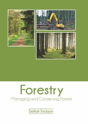 Forestry: Managing and Conserving Forests by Erickson, Delilah