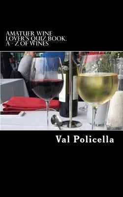 Amatuer Wine Lover's Quiz Book. A - Z of Wines by Policella, Val