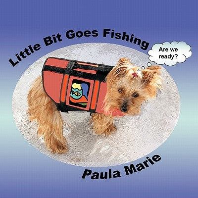 Little Bit Goes Fishing by Paula Marie