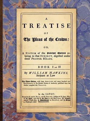 A Treatise of the Pleas of the Crown by Hawkins, William