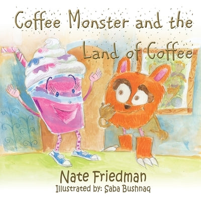 The Coffee Monster and the Land of Coffee by Friedman, Nate