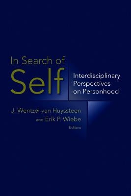 In Search of Self: Interdisciplinary Perspectives on Personhood by Van Huyssteen, J. Wentzel