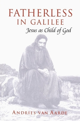 Fatherless in Galilee by Van Aarde, Andries G.