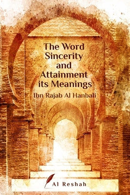 The Word Sincerity and Attainment its Meaning by Al Hanbali, Ibn Rajab