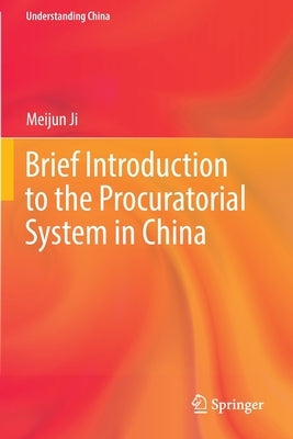 Brief Introduction to the Procuratorial System in China by Ji, Meijun