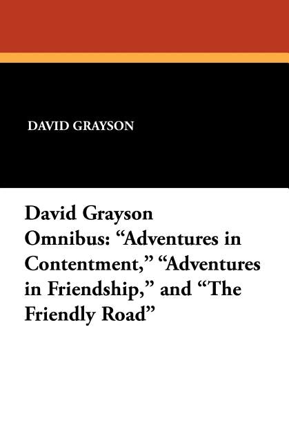 The David Grayson Omnibus: Adventures in Contentment, Adventures in Friendship, and The Friendly Road by Grayson, David