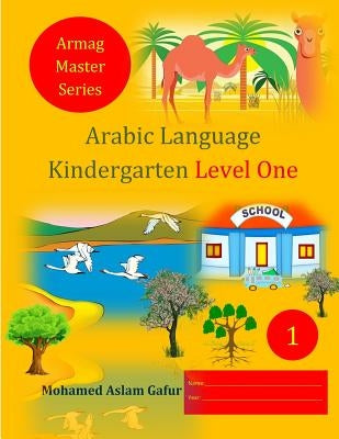 Arabic Language Kindergarten Level One: Nursery by Gafur, Mohamed Aslam