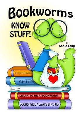 Bookworms Know Stuff! by Lang, Annie