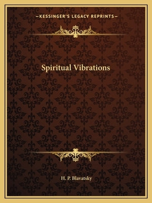 Spiritual Vibrations by Blavatsky, Helena Petrovna