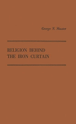 Religion Behind the Iron Curtain by Shuster, George Nauman