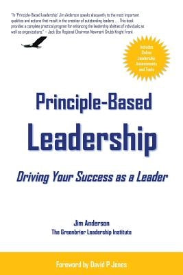 Principle-Based Leadership: Driving Your Success as a Leader by Anderson, Jim