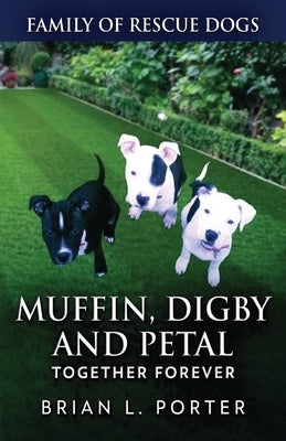 Muffin, Digby And Petal: Together Forever by Porter, Brian L.