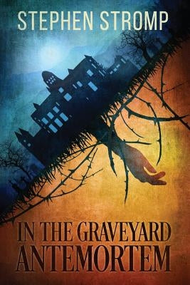 In the Graveyard Antemortem by Stromp, Stephen