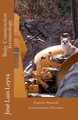Basic Construction Terminology: English-Spanish Construction Glossary by Leyva, Jose Luis