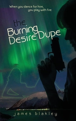 The Burning Desire Dupe by Blakley, James