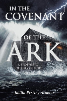 In the Covenant of the Ark: A Prophetic Journey of Hope by Armour, Judith Perrine